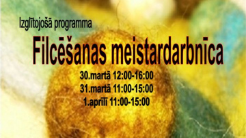 Projekta „Satiec savu meistaru!” ietvaros Izglītojošā programma: Filcēšanas meistardarbnīca