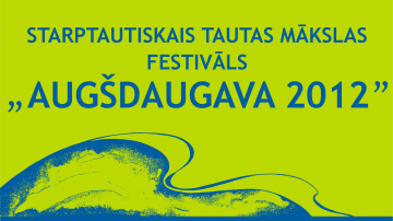 Starptautiskais Tautas mākslas festivāls „AUGŠDAUGAVA 2012”