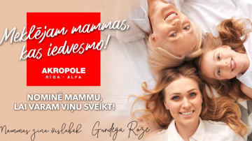 AKROPOLE iepirkšanās centri aicina godināt iedvesmojošākās māmiņas