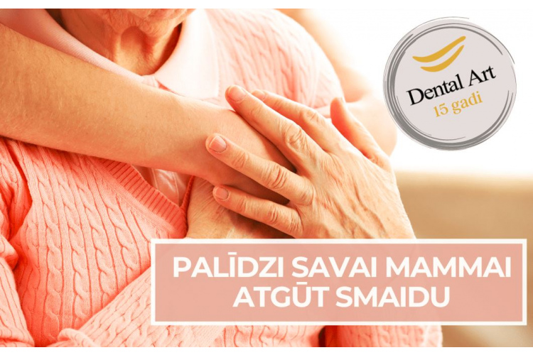 PALĪDZI MAMMAI ATGŪT SMAIDU - ZOBĀRSTNIECĪBAS KLĪNIKA “DENTAL ART” MĀTES DIENĀ DĀVĀS ZOBĀRSTNIECĪBAS PAKALPOJUMUS