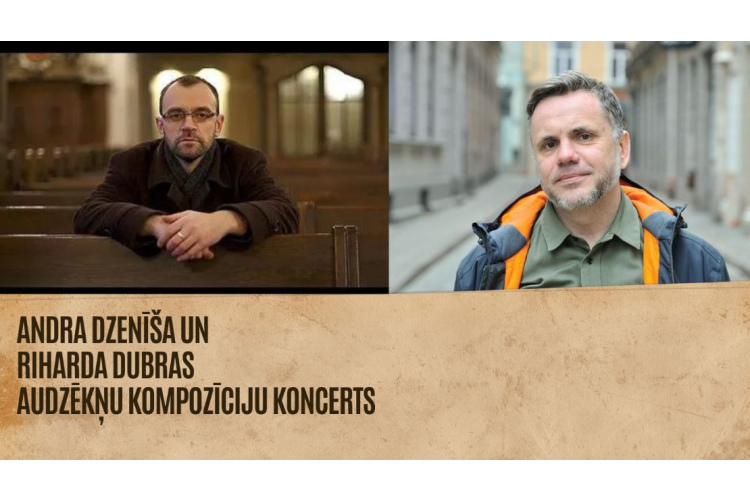 ANDRA DZENĪŠA UN RIHARDA DUBRAS AUDZĒKŅU KOMPOZĪCIJU KONCERTS
