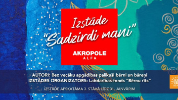 Iepazīt pasauli bērna acīm – “AKROPOLE Alfa” aicina uz izstādi “Sadzirdi mani”