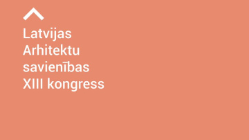 Norisināsies Latvijas Arhitektu savienības XXIII kongress