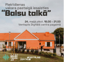 Ventspils Digitālais centrs Piektdienas vakara pastaigā aicina iesaistīties Balsu talkā