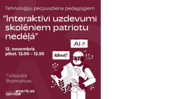 Tiešsaistē notiks bezmaksas Tehnoloģiju pēcpusdiena pedagogiem  “Interaktīvi uzdevumi skolēniem patriotu nedēļā”