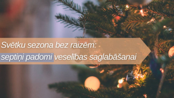 Svētku sezona bez raizēm: septiņi padomi veselības saglabāšanai